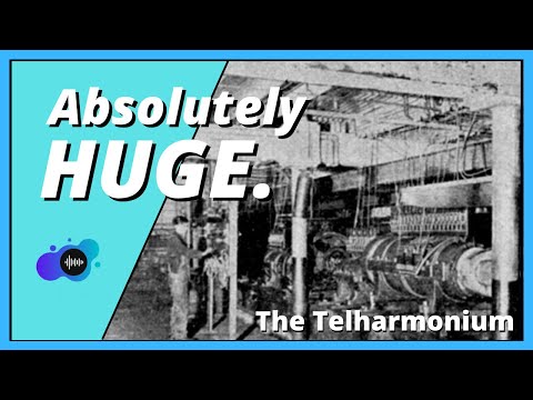 The First Synth Was Bigger Than Your House - The Telharmonium