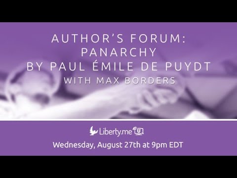 Author&#039;s Forum: Panarchy by Paul Émile de Puydt with Max Borders
