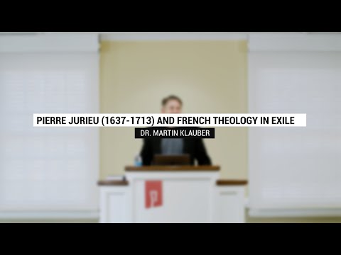 Pierre Jurieu (1637-1713) and French Theology in Exile | Dr. Martin Klauber