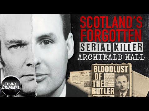 Scotland&#039;s Forgotten Serial Killer: Archibald Hall