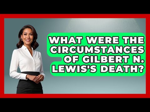 What Were the Circumstances of Gilbert N. Lewis&#039;s Death? - Chemistry For Everyone