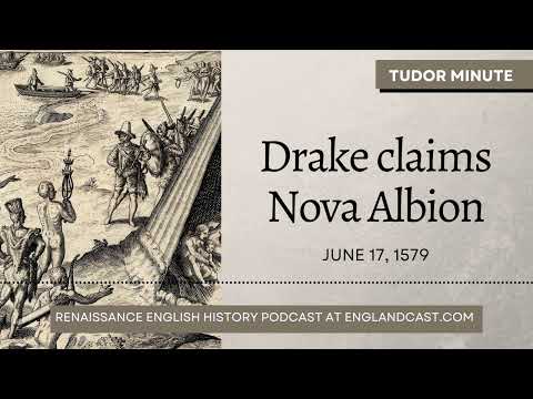 June 17, 1579: Francis Drake claims Nova Albion (California) for England | Tudor Minute
