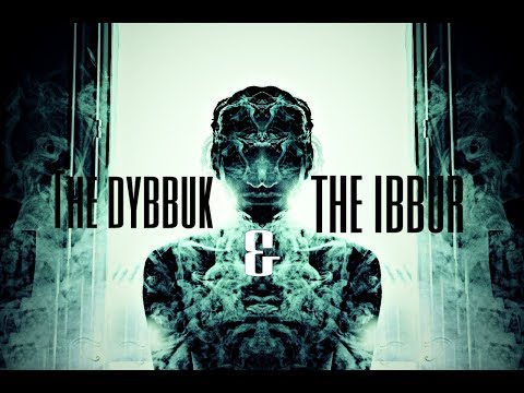 The dybbuk &amp; the ibbur