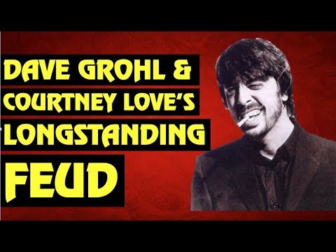 The Dave Grohl and Courtney Love Feud A Timeline, Nirvana, Foo Fighters &amp; Kurt Cobain Revelations