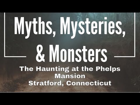 The Haunting at the Phelps Mansion in Stratford, Connecticut