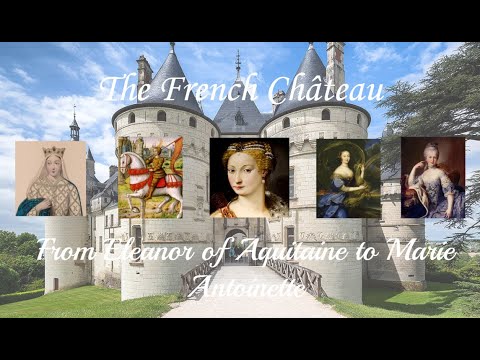 The French Château: From Eleanor of Aquitaine to Marie Antoinette