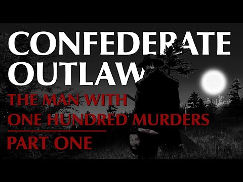 Confederate Outlaw - The Man with One Hundred Murders | Part One