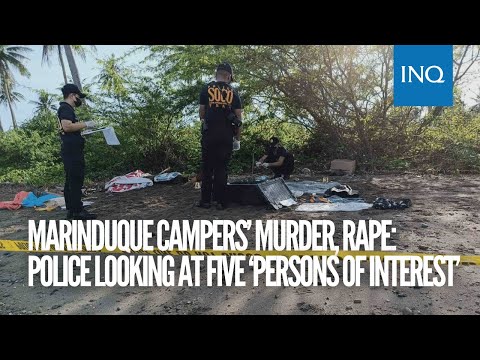 Marinduque campers’ murder, rape: Police lookinga at five ‘persons of interest’