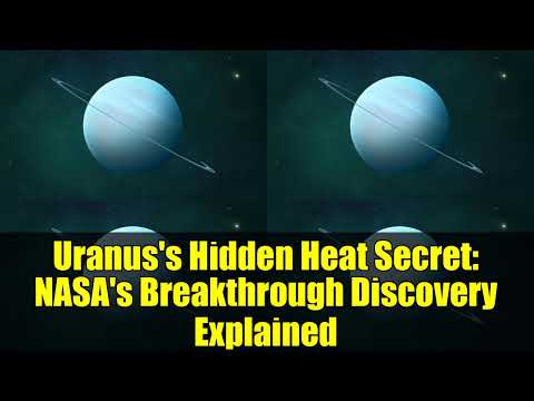 Uranus&#039;s Hidden Heat Secret: NASA&#039;s Breakthrough Discovery Explained
