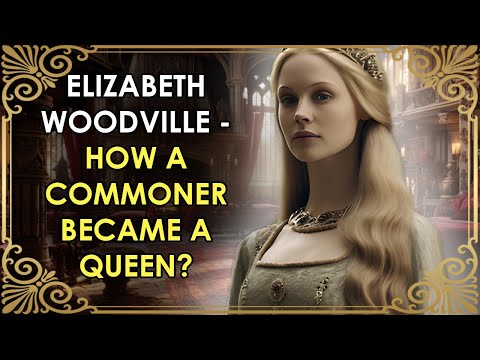 The Commoner Who Became A Queen | Elizabeth Woodville | The Real White Queen | Wars of the Roses