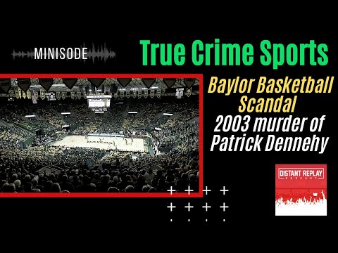 True Crime Sports - The Baylor Basketball Scandal (The Murder of Patrick Dennehy)