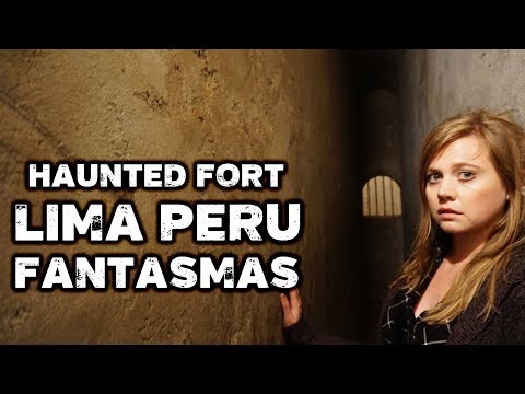 Haunted Real Felipe Fortress Lima, Peru - Paranormal Ghost Stories &amp; History