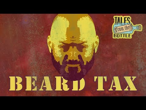 The Real Life BEARD TAX | Tales From the Bottle
