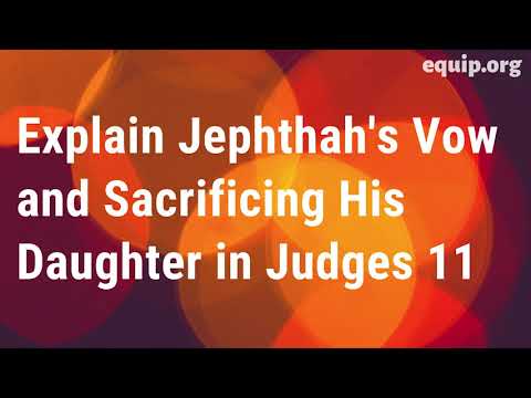 Jephthah&#039;s Vow and Sacrifice of His Daughter in Judges 11 Explained