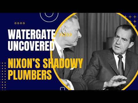 Watergate Uncovered: Nixon&#039;s Shadowy Plumbers