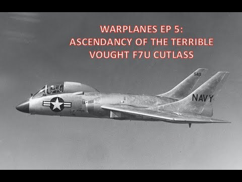 War Planes EP 5: Ascendancy of the Terrible: Vought F7U Cutlass