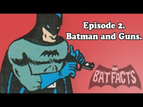 BatFacts : Batman History Ep. 2 - Batman and Guns