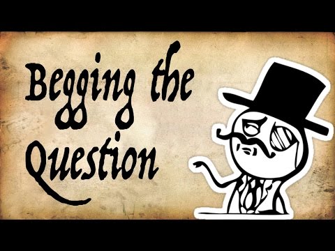 Are you Begging the Question? - Gentleman Thinker