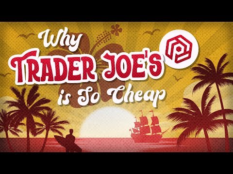 Why Trader Joe’s is So Ridiculously Cheap