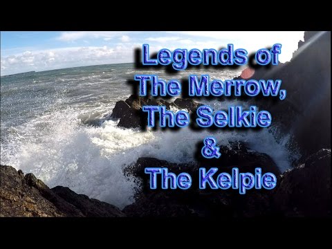 Legend of the Merrow, Selkie &amp; Kelpie