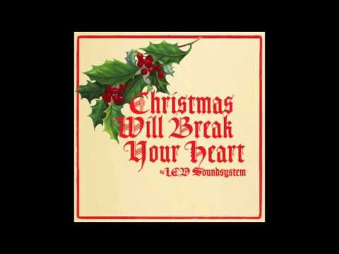 LCD Soundsystem - Christmas Will Break Your Heart