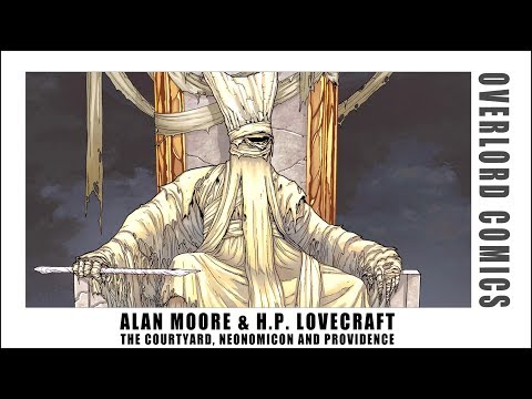 Alan Moore &amp; H.P. Lovecraft: The Courtyard, Neonomicon and Providence