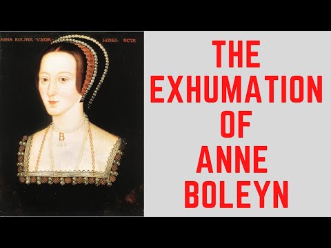 The EXHUMATION Of Anne Boleyn