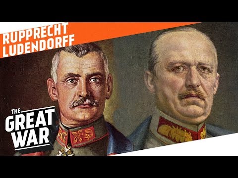 Crown Prince Rupprecht &amp; Erich Ludendorff - Westerner vs. Easterner I WHO DID WHAT IN WW1?