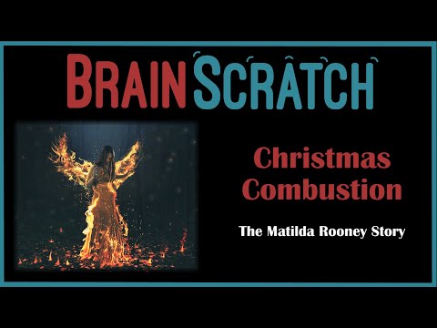 BrainScratch: Christmas Combustion - The Matilda Rooney Story
