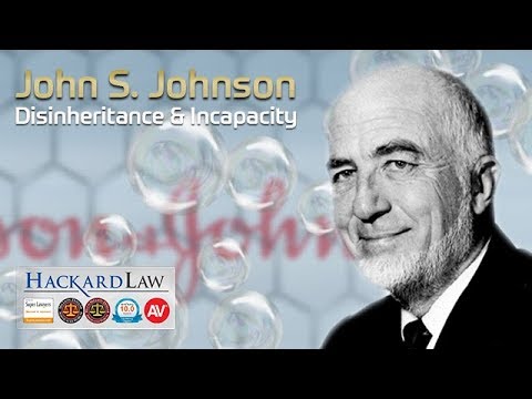 John Seward Johnson | Disinheritance &amp; Incapacity