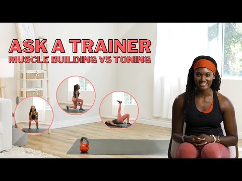 Ask A Trainer: Differences Between Toning &amp; Building Muscle