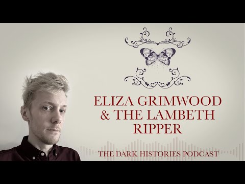 Eliza grimwood &amp; The Lambeth Ripper | The Dark Histories Podcast