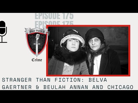 Episode 175: Stranger Than Fiction: Belva Gaertner &amp; Beulah Annan and Chicago
