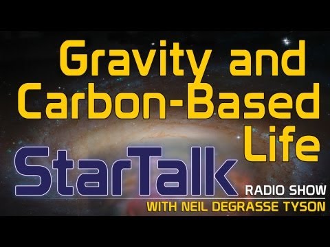 Neil deGrasse Tyson on Gravity and Carbon-Based Life