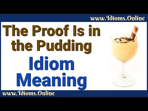 The Proof Is In the Pudding Meaning | Idioms In English