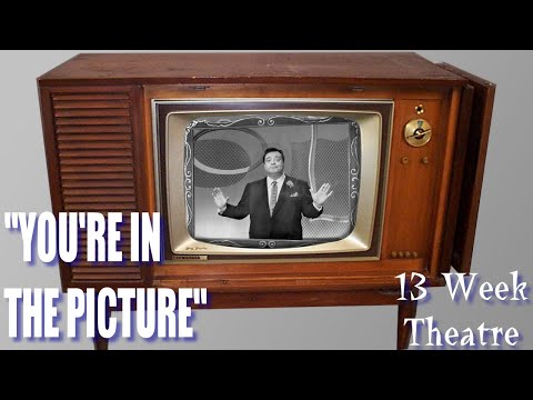 &quot;You&#039;re In the Picture&quot; - 13 Week Theatre