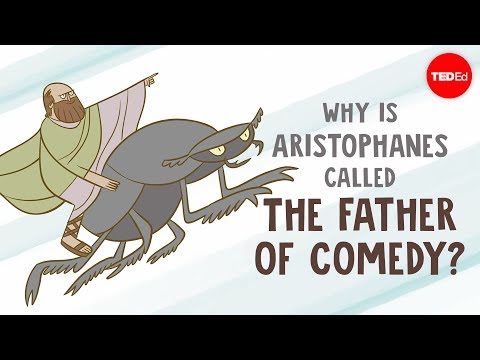 Why is Aristophanes called &quot;The Father of Comedy&quot;? - Mark Robinson