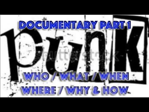 Punk Documentary Part 1 - US/England - (until 1977). Who - What - Where - When - Why - How