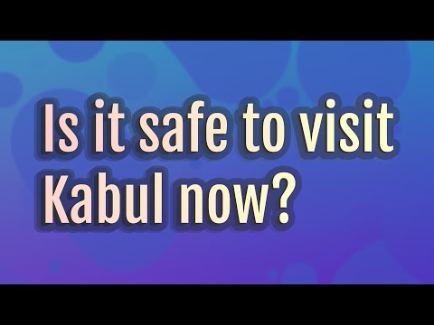 Is it safe to visit Kabul now?