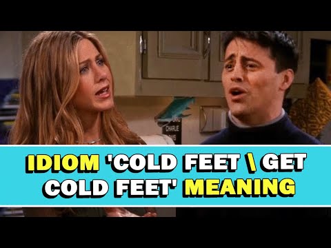 Idiom &#039;Cold Feet \ Get Cold Feet&#039; Meaning
