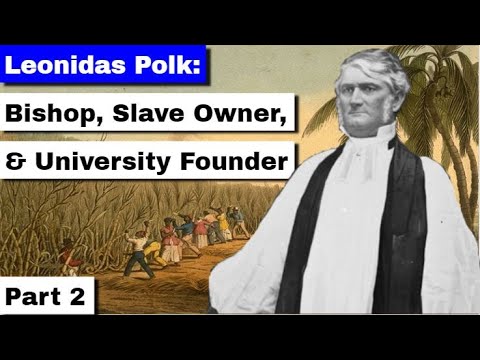 Leonidas Polk: Bishop, Slaveowner, and University Founder Part 2