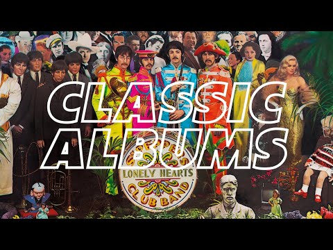 THE STORY OF SGT. PEPPER&#039;S BY THE BEATLES | CLASSIC ALBUMS