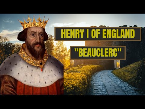 A Brief History Of Henry Beauclerc - Henry I Of England