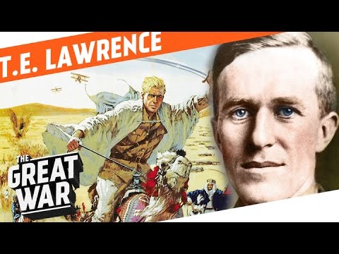 T.E. Lawrence And How He Became Lawrence Of Arabia I WHO DID WHAT IN WW1?