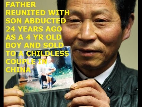 ABDUCTED 24 YRS AGO AND SOLD TO A CHILDLESS COUPLE IN CHINA - SON IS REUNITED WITH FATHER