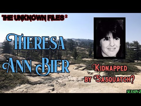 The Unknown Files: Theresa Ann Bier - Sasquatch kidnapping or Foul Play?