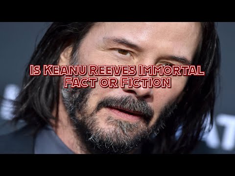 is Keanu Reeves Immortal