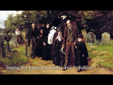 Inviting Sin-Eaters to a Funeral: Fact or Folklore?