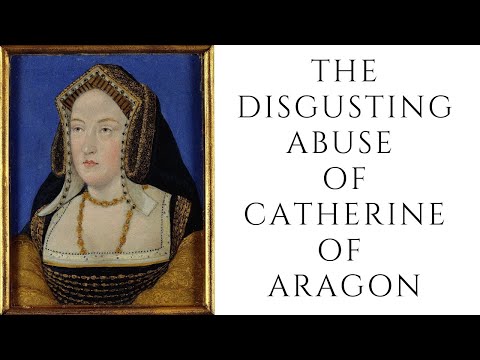 The DISGUSTING ABUSE Of Catherine Of Aragon