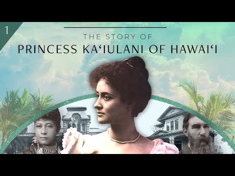 Princess Ka‘iulani of Hawai‘i: Part 1